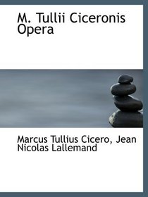 M. Tullii Ciceronis Opera