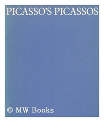 Picasso's Picassos: An exhibition from the Musee Picasso, Paris