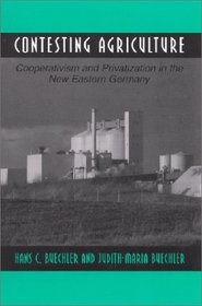 Contesting Agriculture: Cooperativism and Privatization in the New Eastern Germany (S U N Y Series in the Anthropolgy of Work)