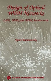 Design of Optical WDM Networks - LAN, MAN and WAN Architectures (The Kluwer International Series in Engineering and Computer Science, Volume 603) (The ... Series in Engineering and Computer Science)