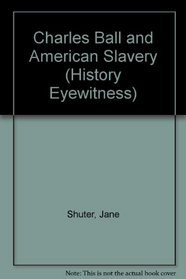 Charles Ball and American Slavery (History Eyewitness)
