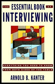 The Essential Book of Interviewing : Everything You Need to Know from Both Sides of the Table