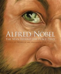 The Man Behind the Peace Prize: Alfred Nobel (True Stories)