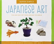 Japanese Art: Fun and Easy Art from Around the World (Super Sandcastle: Super Simple Cultural Art; Set 2)