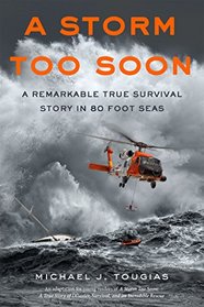Storm Too Soon, A: A Remarkable True Survival Story in 80-Foot Seas (True Storm Rescues)