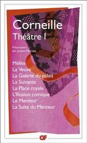 Theatre: Melite, La Veuve, La Galerie Du Palais, La Suivante, La Place Royale, L'illusion Comique, Le Menteur, La Suite Du Menteur Tome 1 (French Edition)