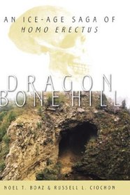 Dragon Bone Hill: An Ice-Age Saga of Homo erectus