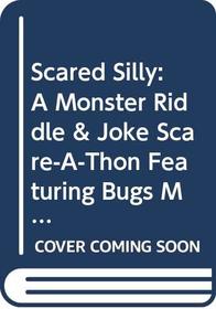 Scared Silly: A Monster Riddle & Joke Scare-A-Thon Featuring Bugs Mummy & Count Quackula (An Avon/Camelot Book)