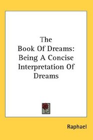 The Book Of Dreams: Being A Concise Interpretation Of Dreams