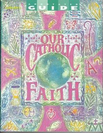 Our Catholic Faith (A Summary of Basic Beliefs Annotated Guide)