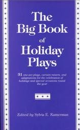 The Big Book of Holiday Plays: 31 One-Act Plays, Curtain Raisers, and Adaptations for the Celebration of Holidays and Special Occasions Round the Year