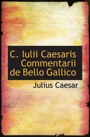 C. Iulii Caesaris Commentarii de Bello Gallico