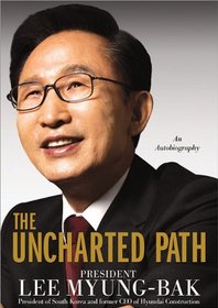 The Uncharted Path: The Autobiography of Lee Myung-Bak