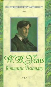 Yeats: Romantic Visionary (Illustrated Poetry Anthology)