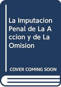 La Imputacion Penal de La Accion y de La Omision (Spanish Edition)