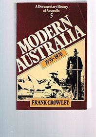 Modern Australia, 1939-1970 (His A documentary history of Australia ; v. 5)