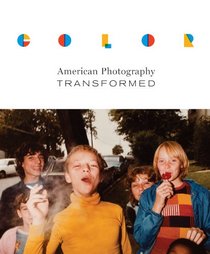 Color: American Photography Transformed (The William and Bettye Nowlin Series in Art, History, and Culture of the Western Hemisphere)