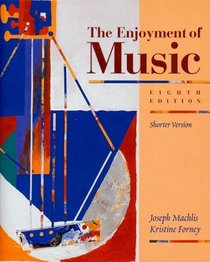 The Enjoyment of Music : An Introduction to Perceptive Listening (Shorter Version)