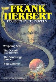 Frank Herbert: Four Complete Novels: Whipping Star / The Dosadi Experiment / The Santaroga Barrier / Soul Catcher