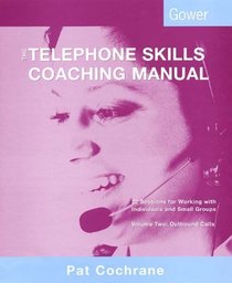The Telephone Skills Coaching Manual: 22 Sessions for Working With Individuals and Small Groups : Outbound Calls