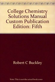 College Chemistry Solutions Manual, Custom Publication