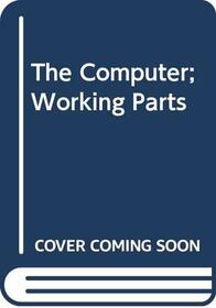 The Computer; Working Parts