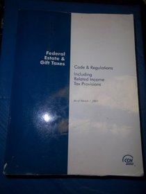 Federal Estate & Gift Taxes: Code & Regulations (Including Related Income Tax Provisions), As of March 2005