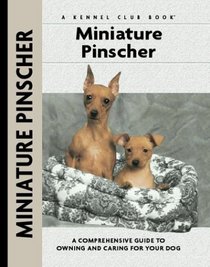 Miniature Pinscher: A Comprehensive Guide to Owning and Caring for Your Dog (Kennel Club Dog Breed Series)