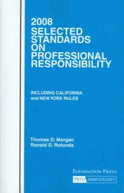 2008 Selected Standards on Professional Responsibility (Selected Standards on Professional Responsibility: Including Califor)