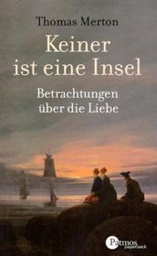 Keiner ist eine Insel. Betrachtungen ber die Liebe.