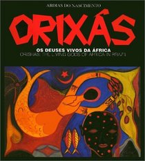 Orixas/Orishas: OS Deuses Vivos Da Africa, the Living Gods of Africa in Brazil