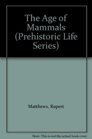 The Age of Mammals (Prehistoric Life Series)