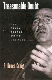 Treasonable Doubt: The Harry Dexter White Spy Case
