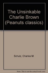 The Unsinkable Charlie Brown (Peanuts Classics)