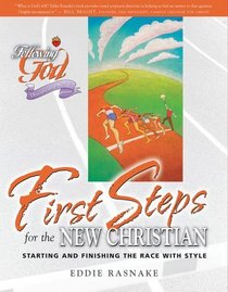 First Steps for the New Christian: Starting and Finishing the Race with Style (Following God)