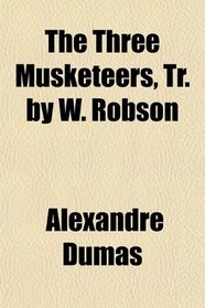The Three Musketeers, Tr. by W. Robson