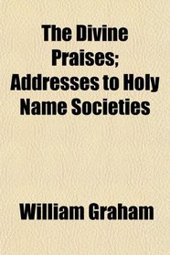 The Divine Praises; Addresses to Holy Name Societies