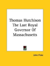 Thomas Hutchison: The Last Royal Governor of Massachusetts