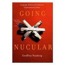 Going Nucular: Language, Politics. and Culture in Confrontational Times