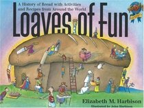 Loaves of Fun : A History of Bread with Activities and Recipes from Around the World