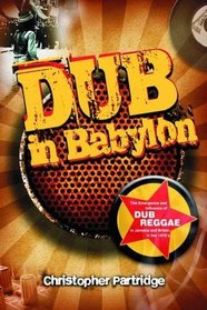 Dub In Babylon: The Emergence and Influence of Dub Reggae in Jamaica and Britain from King Tubby to Post-punk (STUDIES IN POPULAR MUSIC)