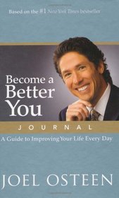 BECOME A BETTER YOU: A GUIDE TO IMPROVING YOUR LIFE EVERY DAY (JOURNAL)