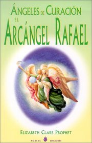 Angeles De Curacion: El Arcangel Rafael