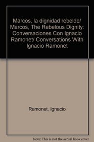 Marcos, la dignidad rebelde/ Marcos, The Rebelous Dignity: Conversaciones Con Ignacio Ramonet/ Conversations With Ignacio Ramonet (Spanish Edition)