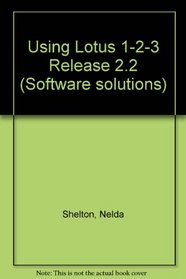 Using Lotus 1.2.3, Version 2.2 (Software Solutions)