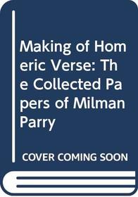 Making of Homeric Verse: The Collected Papers of Milman Parry (Folklore of the world)