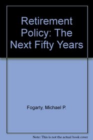 Retirement Policy: The Next Fifty Years (Joint studies in public policy)
