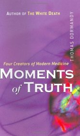 Moments of Truth: Four Creators of Modern Medicine