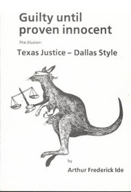 Guilty Until Proven Innocent: The Illusion, Texas Justice, Dallas Style <9Censorship in a Free Society (Censorship in a free society)