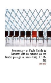 Commentary on Paul's Epistle to Romans: with an excursus on the famous passage in James (Chap. II.: